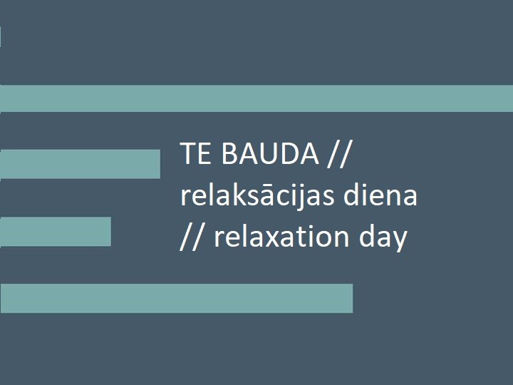 TE bauda // relaksācijas diena // relaxation day