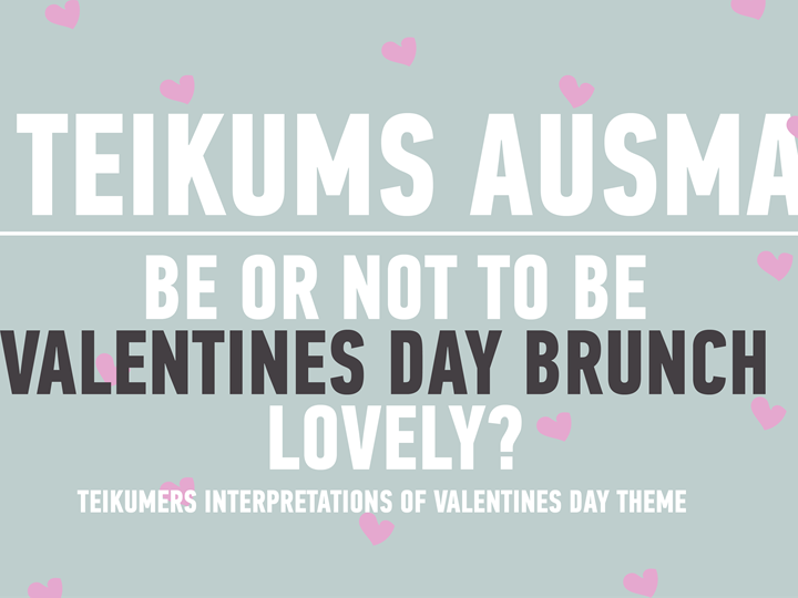 To be or not to be Valentines Day Brunch lovely? // Teikums Ausma
