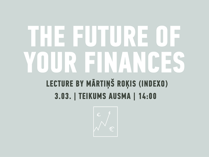The Future of Your Finances // Mārtiņš Roķis