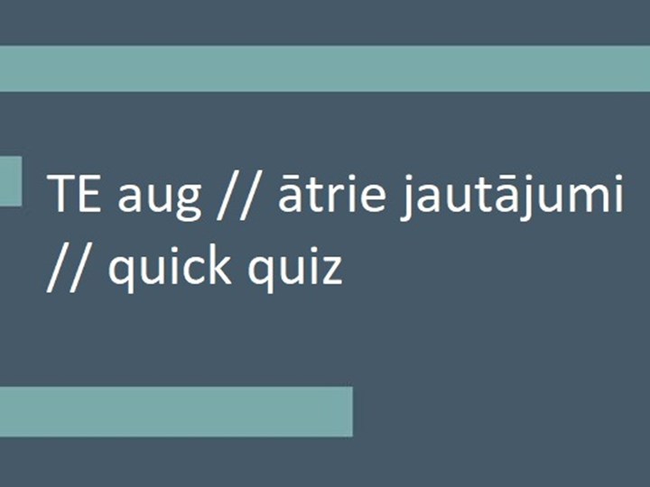 TE prāto // ātrie jautājumi // quick quiz