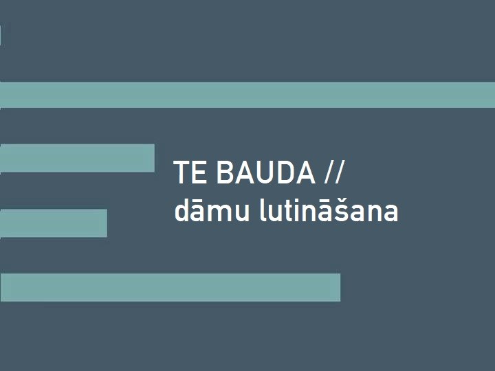 TE BAUDA // Dāmu lutināšana