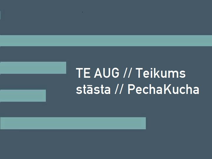 TE AUG // Teikums stāsta // PechaKucha